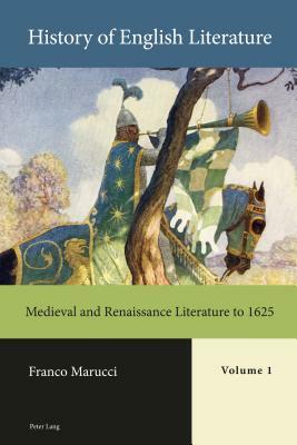History of English Literature, Volume 1 - Print: Medieval and Renaissance Literature to 1625 by Franco Marucci