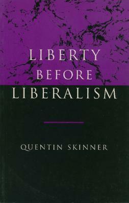 Liberty Before Liberalism by Quentin Skinner