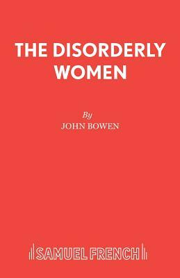 The Disorderly Women by John Bowen