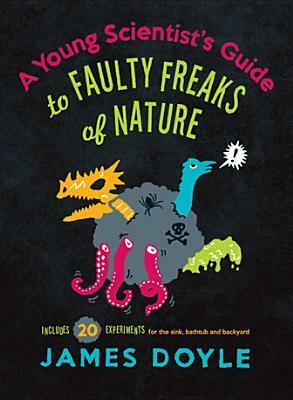A Young Scientist's Guide to Faulty Freaks of Nature by Andrew J. Brozyna, James Doyle