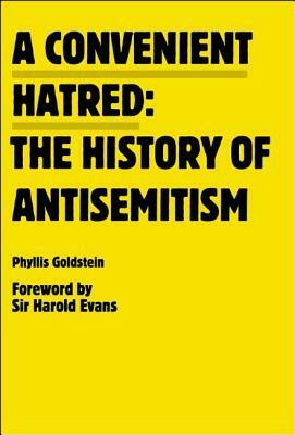 A Convenient Hatred: The History of Antisemitism by Phyllis Goldstein