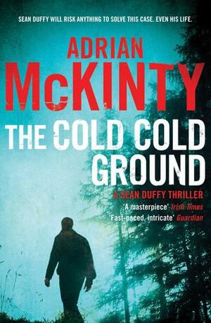 The Cold Cold Ground by Adrian McKinty