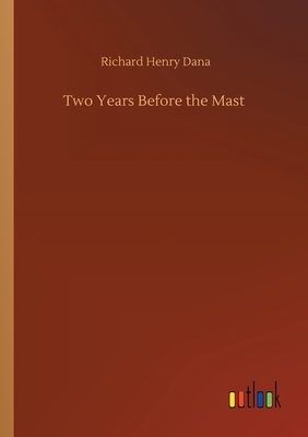 Two Years Before the Mast by Richard Henry Dana