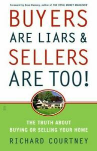 Buyers Are Liars & Sellers Are Too!: The Truth about Buying or Selling Your Home by Richard Courtney