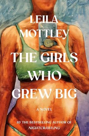 The Girls Who Grew Big by Leila Mottley