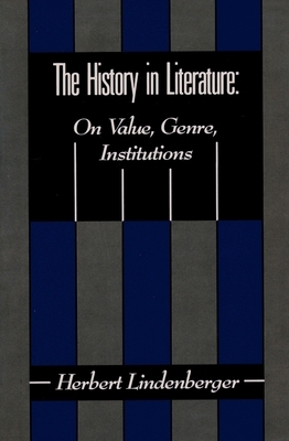 The History in Literature: On Value, Genre, Institutions by Herbert S Lindenberger