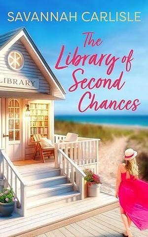 The Library of Second Chances: A Heartwarming Summer Romance by Savannah Carlisle, Savannah Carlisle