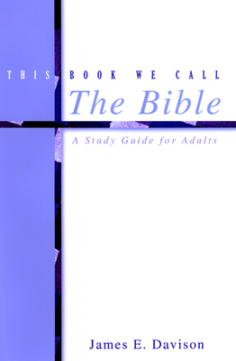 This Book We Call the Bible by James E. Davison
