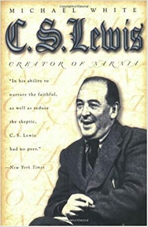 C.S. Lewis: Creator of Narnia by Michael White