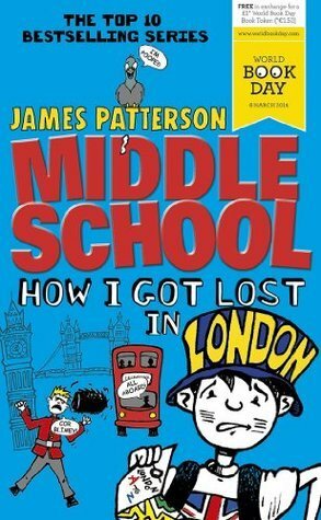 Middle School: How I Got Lost in London by James Patterson