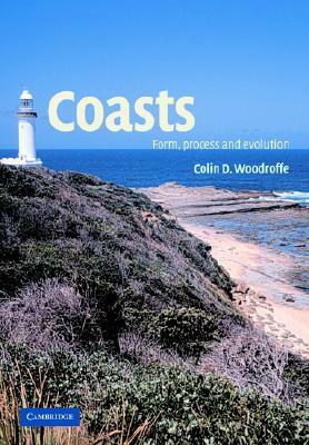 Coasts: Form, Process and Evolution by Colin D. Woodroffe