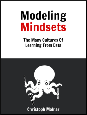 Modeling Mindsets: The Many Cultures Of Learning From Data by Christoph Molnar