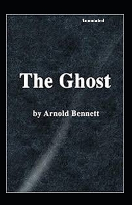 The Ghost Annotated by Arnold Bennett