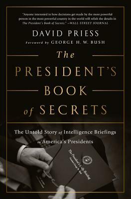 The President's Book of Secrets: The Untold Story of Intelligence Briefings to America's Presidents by David Priess