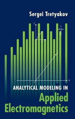 Analytical Modeling in Applied Electromagnetics by Sergei Tretyakov