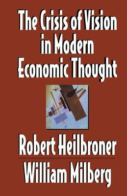 The Crisis of Vision in Modern Economic Thought by Robert L. Heilbroner