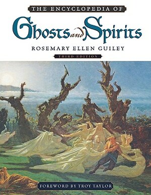 The Encyclopedia of Ghosts and Spirits by Rosemary Ellen Guiley