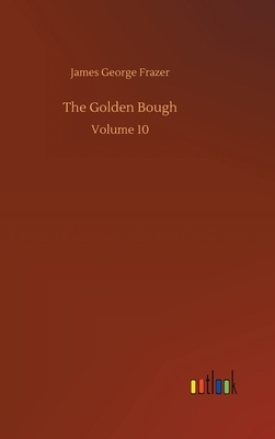 The Golden Bough: Volume 10 by James George Frazer