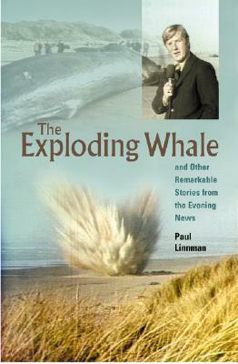 Exploding Whale: And Other Remarkable Stories from the Evening News by Doug Brazil, Paul Linnman