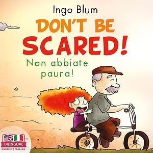 Don't Be Scared! - Non abbiate paura!: Bilingual Children's Picture Book English Italian by planetOh concepts, Marc Balita, Ingo Blum