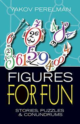 Figures for Fun: Stories, Puzzles and Conundrums by Yakov Perelman