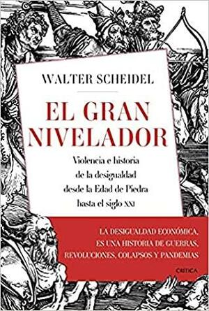 El gran nivelador: Violencia e historia de la desigualdad desde la Edad de Piedra hasta el siglo XXI by Walter Scheidel