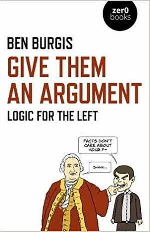 Give Them an Argument: Logic for the Left by Ben Burgis