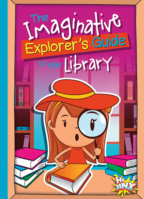 The Imaginative Explorer's Guide to the Library by Eric Braun