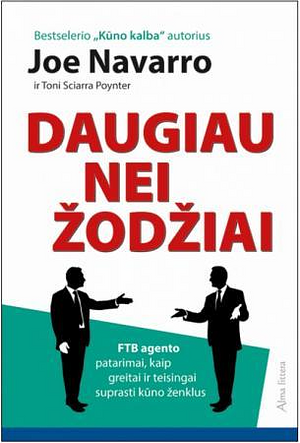 Daugiau nei žodžiai. FTB agento patarimai, kaip greitai ir teisingai suprasti kūno ženklus by Toni Sciarra Poynter, Joe Navarro