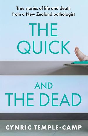 The Quick and the Dead: True Stories of Life and Death from a New Zealand Pathologist by Cynric Temple-Camp