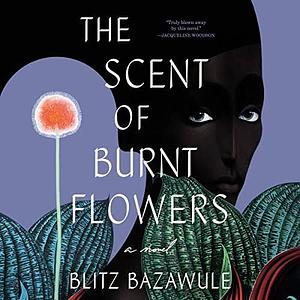The Scent of Burnt Flowers  by Blitz Bazawule