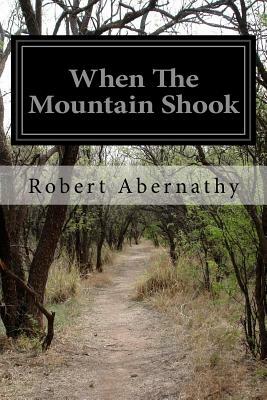 When The Mountain Shook by Robert Abernathy