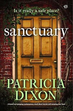 Sanctuary: A BRAND NEW compelling mystery about secrets and fear by Patricia Dixon, Patricia Dixon