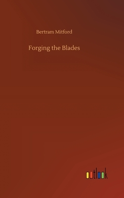 Forging the Blades by Bertram Mitford