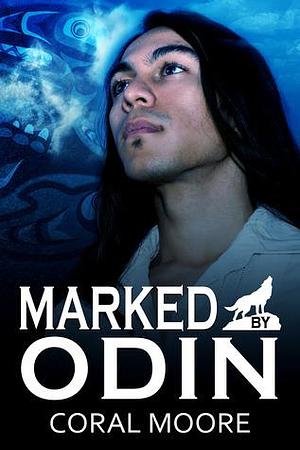 Marked by Odin by Coral Alejandra Moore, Coral Alejandra Moore