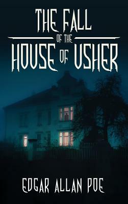 The Fall of the House of Usher: and Other Great Tales by Edgar Allan Poe by Edgar Allan Poe