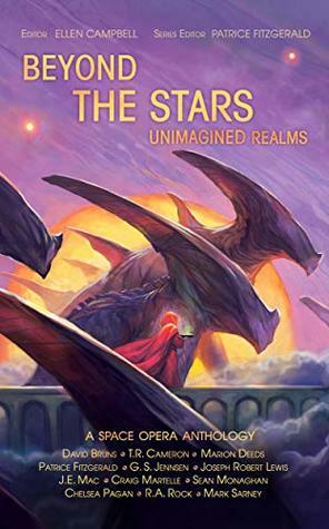 Beyond the Stars: Unimagined Realms: a space opera anthology by David Bruns, Patrice Fitzgerald, Sean Monaghan, T.R. Cameron, Mark Sarney, J.E. Mac, Joseph Robert Lewis, Chelsea Pagan, Craig Martelle, R.A. Rock, G.S. Jennsen