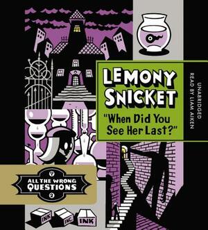 When Did You See Her Last? by Lemony Snicket