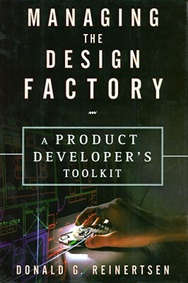 Managing The Design Factory: A Product Developer's Toolkit by Donald G. Reinertsen