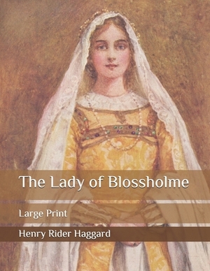 The Lady of Blossholme: Large Print by H. Rider Haggard