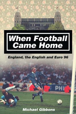 When Football Came Home: England, the English and Euro 96 by Michael Gibbons, Mike Gibbons