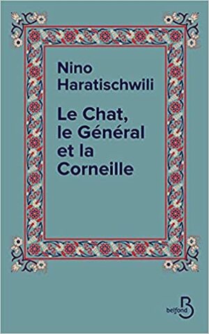 Le Chat, le Général et la Corneille by Nino Haratischwili