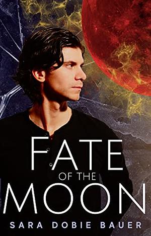 Fate of the Moon by Sara Dobie Bauer