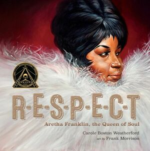 RESPECT: Aretha Franklin, the Queen of Soul by Carole Boston Weatherford