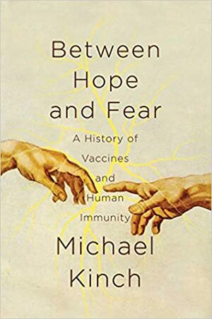 Между надеждата и страха: История на ваксините и на човешкия имунитет by Michael Kinch, Майкъл Кинч