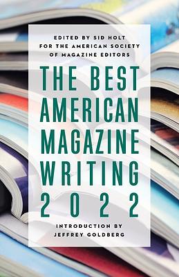 The Best American Magazine Writing 2022 by Sid Holt