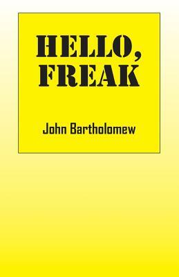 Hello, Freak by John Bartholomew