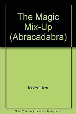 The Magic Mix-Up by Eve Becker