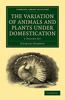 The Variation of Animals and Plants Under Domestication 2-Volume Set by Charles Darwin