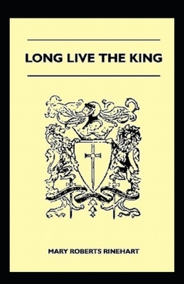 Long Live the King Illustrated by Mary Roberts Rinehart